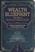 Wealth Blueprint: The Path to Personal and Professional Success - Self-Development
