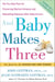And Baby Makes Three - The Six-Step Plan for Preserving Marital Intimacy and Rekindling Romance After Baby Arrives