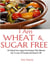 I Am Wheat And Sugar Free (112 Gluten Free, Sugar Free Recipes That Allowed Me To Lose 20 Pounds And Keep It Off.)