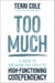 Too Much - A Guide to Breaking the Cycle of High-Functioning Co-dependency