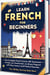 Learn French for Beginners: The Complete French Course with 500 question, Grammar, Vocabulary, and Short Stories – Master French in 30 Days with Easy Lessons and Practical Exercises