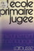 L'école primaire jugée - Fonctionnement pédagogique de l'école primaire