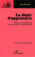 Le désir d'apprendre - Enjeux et dynamiques de la relation d'apprentissage