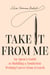 Take It from Me - An Agent's Guide to Building a Nonfiction Writing Career from Scratch