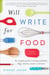Will Write for Food - The Complete Guide to Writing Cookbooks, Blogs, Memoir, Recipes, and More