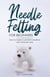 Needle Felting for Beginners: How to Make Cute Felt Creations with Minimal Tools