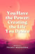 You Have the Power: Creating the Life You Desire