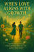 When Love Aligns With Growth: A Guide to Nurturing Relationships That Elevate Rather Than Drain