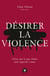 Désirer la violence - Ce(ux) que la pop culture nous apprend à aimer