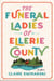 The Funeral Ladies of Ellerie County - A Novel