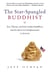 The Star Spangled Buddhist - Zen, Tibetan, and Soka Gakkai Buddhism and the Quest for Enlightenment in America