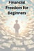 Financial Freedom For Beginners