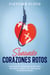 Sanando Corazones Rotos: Cómo Curar un Corazón que ha Sido Hecho Mil Pedazos y Seguir con tu Vida Después de Momentos Difíciles