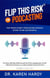 Flip This Risk for Podcasting: Top Risks Every Podcaster Should Avoid To Be Successful - Flip This Risk Books, #2
