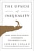 The Upside of Inequality - How Good Intentions Undermine the Middle Class