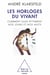 Les Horloges du vivant - Comment elles rythment nos jours et nos nuits