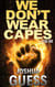 We Don't Wear Capes: Year One - We Don't Wear Capes, #1