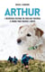 Arthur - L'incroyable histoire du chien qui traversa le monde pour trouver l'amitié - L'incroyable histoire du chien qui traversa le monde pour trouver l'amitié