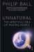 Unnatural - The Heretical Idea of Making People