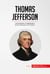 Thomas Jefferson - The Declaration of Independence and the Expansion of US Territory