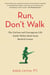 Run, Don't Walk - The Curious and Chaotic Life of a Physical Therapist Inside Walter Reed Army Medical Center