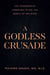 A Godless Crusade - The Progressive Campaign to Rid the World of Religion