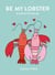 Be My Lobster - & never let me go