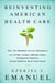 Reinventing American Health Care - How the Affordable Care Act will Improve our Terribly Complex, Blatantly Unjust, Outrageously Expensive, Grossly Inefficient, Error Prone System