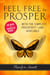 Feel Free to Prosper - Two Weeks to Unexpected Income with the Simplest Prosperity Laws Available