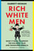 Rich White Men - What It Takes to Uproot the Old Boys' Club and Transform America