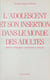 L'adolescent et son insertion dans le monde des adultes : aspects biologiques, personnels et sociaux
