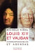 Louis XIV et Vauban - Correspondance et agendas
