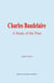 Charles Baudelaire - A Study of the Poet