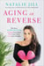 Aging in Reverse - The Easy 10-Day Plan to Change Your State, Plan Your Plate, Love Your Weight