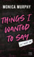Things I Wanted to Say (But Never Did)  (Édition française) - Le phénomène Tiktok de Monica Murphy : la suite de la série de Dark romance Lancaster Prep