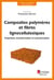 Composites polymères et fibres lignocellulosiques - Propriétés, transformation et caractérisation