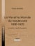La Vie et le Monde du boulevard (1830-1870) - Un dandy : Nestor Roqueplan