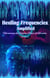 Healing Frequencies Amplified: Harnessing the Healing Power of Vibration - Self Help