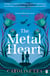 The Metal Heart - The beautiful and atmospheric story of freedom and love that will grip your heart