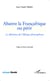 Abattre la Françafrique ou périr - Le dilemme de l'Afrique francophone