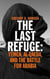 The Last Refuge - Yemen, al-Qaeda, and the Battle for Arabia