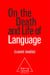 On the Death and Life of Language