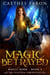 Magic Betrayed - The Elustria Chronicles: Magic Born, #3