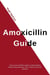 Amoxicillin Guide: Draw out your antibiotic weapon to defeat bacterial infections like pneumonia, STDs, urinary tract and skin infections