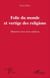Folie du monde et vertige des religions - Mémoires d'un vieux médecin