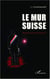 Le mur Suisse - Roman politico-policier