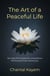 The Art of a Peaceful Life - Ten Key Principles for a Healthier Mindand Inner Harmony