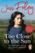 Too Close To The Sun - the passionate and uplifting saga of an orphan’s struggle to forge a better life for herself