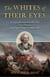 Whites of Their Eyes - The Life of Revolutionary War Hero Israel Putnam from Rogers' Rangers to Bunker Hill