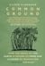 Common Ground - How the Crisis of the Earth is Saving Us from Our Illusion of Separation